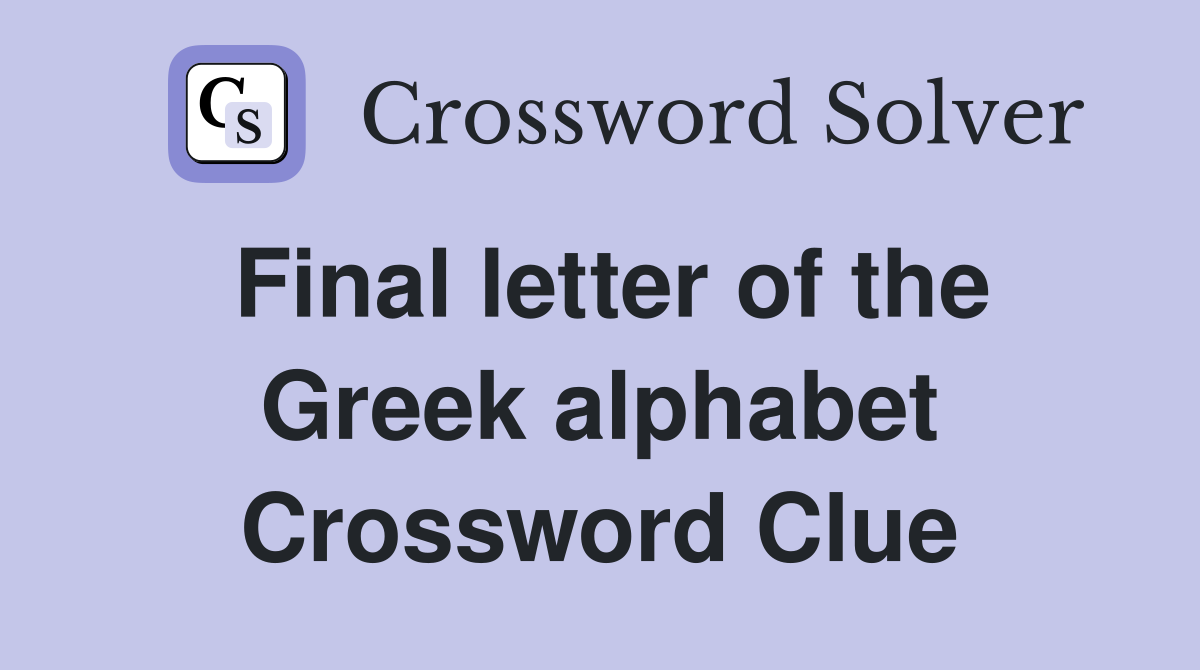 Final letter of the Greek alphabet Crossword Clue Answers Crossword